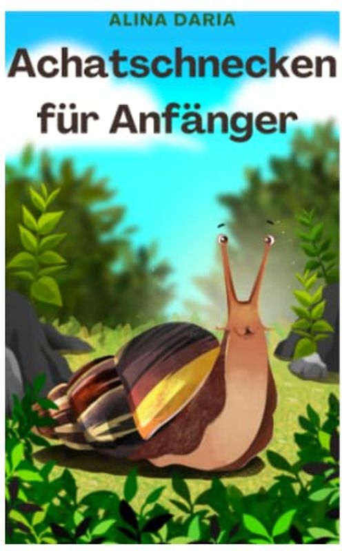 Achatschnecken für Anfänger: Artgerechte Haltung und Pflege der Afrikanischen Riesenschnecken