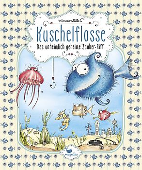 Kuschelflosse - Das unheimlich geheime Zauber-Riff