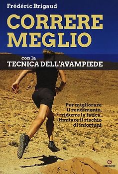 Correre meglio con la tecnica dell'avampiede. Per migliorare il rendimento, ridurre la fatica, limitare il rischio di infortuni