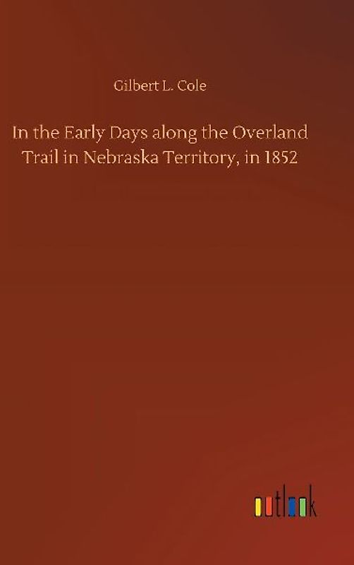 In the Early Days along the Overland Trail in Nebraska Territory, in 1852