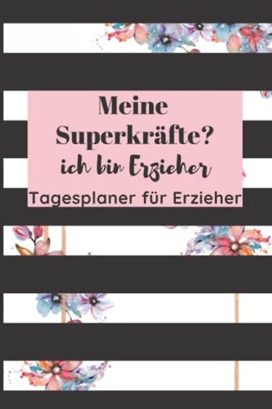 Tagesplaner für Erzieher: Tagesplaner für Erzieher und Erzieherin | Undatiert | Din A5 | Mit Spruch "Meine Superkräfte? ich bin Erzieher" | ... und Erzieherin (Tagesplanung für Erzieher)