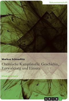 Chemische Kampfstoffe: Geschichte, Entwicklung und Einsatz