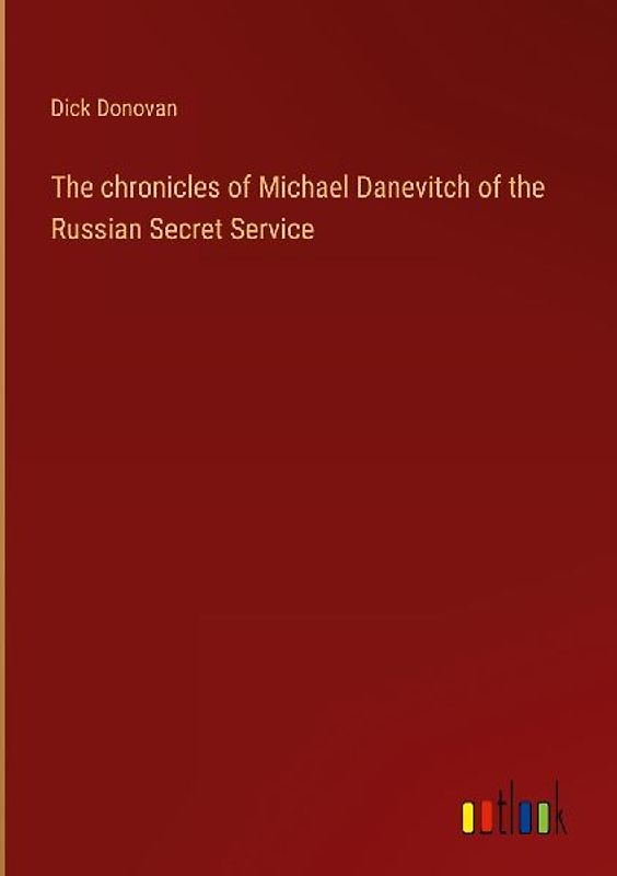 The chronicles of Michael Danevitch of the Russian Secret Service