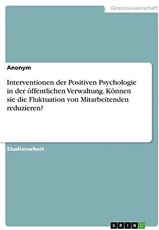 Interventionen der Positiven Psychologie in der öffentlichen Verwaltung. Können sie die Fluktuation von Mitarbeitenden reduzieren?