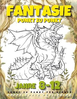 Fantasie Punkt zu Punkt Büch für Kinder ab 8-12 jahren: Für Jungen und Mädchen. Verbinde über 200 Punkte, um Kreaturen wie Meerjungfrauen, Drachen, Einhörner zu erschaffen. Großartig zum Ausmalen!