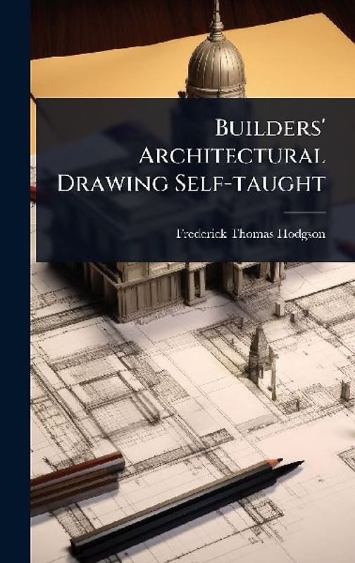 Builders' Architectural Drawing Self-taught