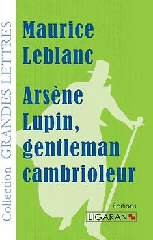 Arsène Lupin, gentleman cambrioleur  (grands caractères)