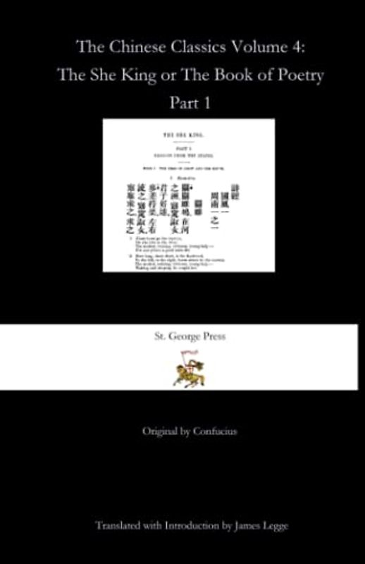 THE CHINESE CLASSICS VOLUME 4: The She King, or Book of Poetry. Part 1