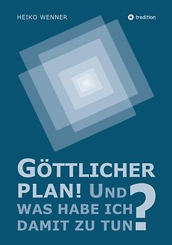 Göttlicher Plan! Und was habe ich damit zu tun?