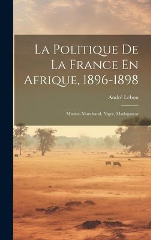 La Politique De La France En Afrique, 1896-1898