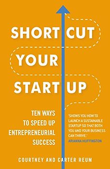 Shortcut Your Startup: Ten Ways to Speed Up Entrepreneurial Success