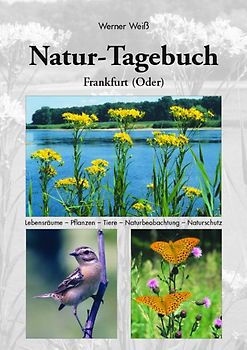 Naturtagebuch I Frankfurt (Oder). Lebensräume - Pflanzen - Tiere - Naturbeobachtung - Naturschutz