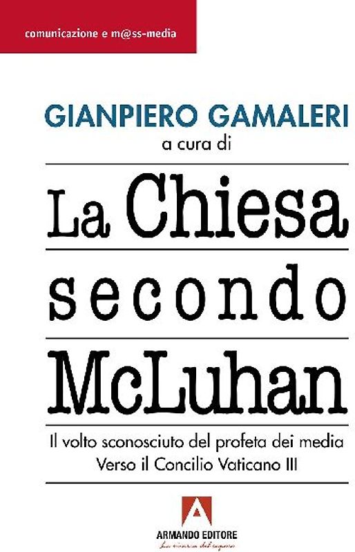 La Chiesa secondo McLuhan. Il volto sconosciuto del profeta dei media. Verso il Concilio Vaticano III