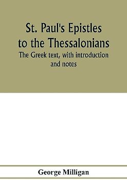 St. Paul's Epistles to the Thessalonians. The Greek text, with introduction and notes