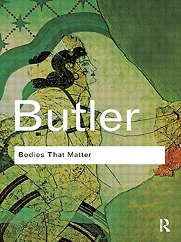 Bodies That Matter: On the Discursive Limits of "Sex" (Routledge Classics) - Judith Butler