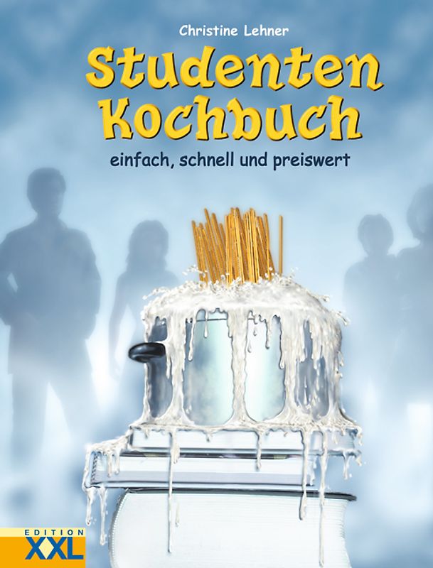 Studenten Kochbuch. Einfach, schnell und preiswert