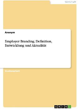Employer Branding. Definition, Entwicklung und Aktualität