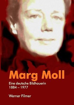 Marg Moll - Eine deutsche Bildhauerin 1884-1977