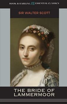 The Bride of Lammermoor: The 1819 Historical Romance Classic (Annotated)