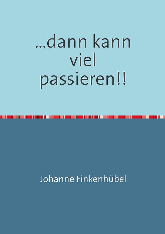 ...dann kann viel passieren!!