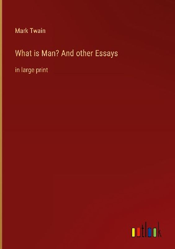 What is Man? And other Essays