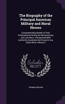 The Biography of the Principal American Military and Naval Heroes