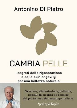 Cambia pelle. I segreti della rigenerazione e della skinlongevity per una bellezza naturale