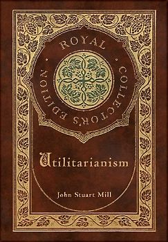 Utilitarianism (Royal Collector's Edition) (Case Laminate Hardcover with Jacket)