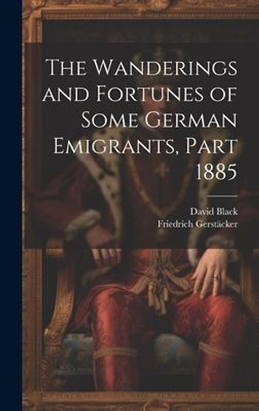 The Wanderings and Fortunes of Some German Emigrants, Part 1885
