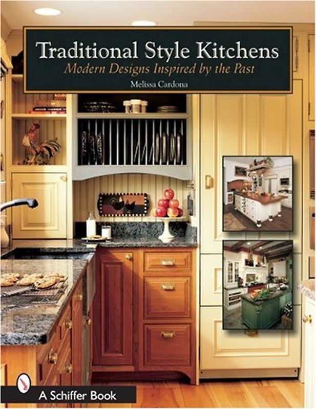 Traditional Style Kitchens: Modern Designs Inspired by the Past - Cardona, Melissa