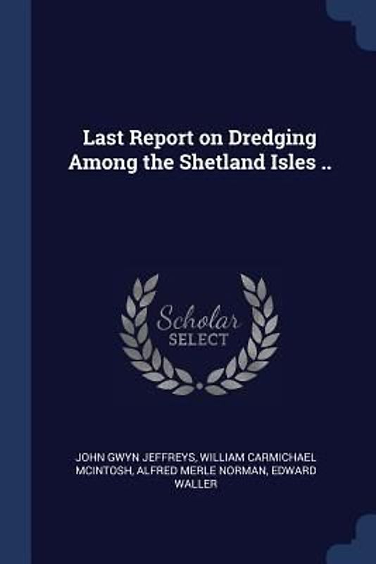Last Report on Dredging Among the Shetland Isles ..