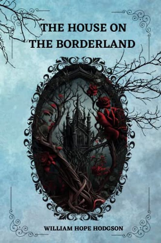 The House on the Borderland By William Hope Hodgson