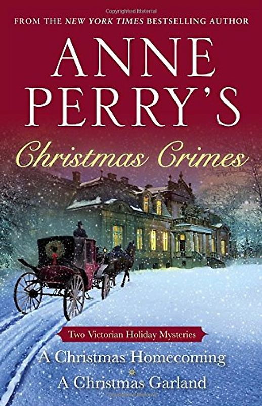 Anne Perry's Christmas Crimes: Two Victorian Holiday Mysteries: A Christmas Homecoming and A Christmas Garland - Perry, Anne
