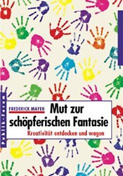Mut zur schöpferischen Fantasie. Kreativität entdecken und wagen
