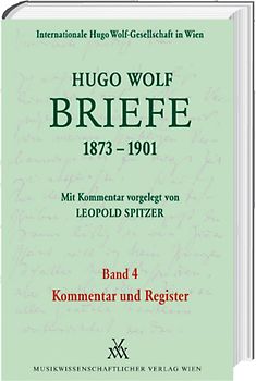 Hugo Wolf Briefe 1873-1901 / Band 4: Kommentar und Register