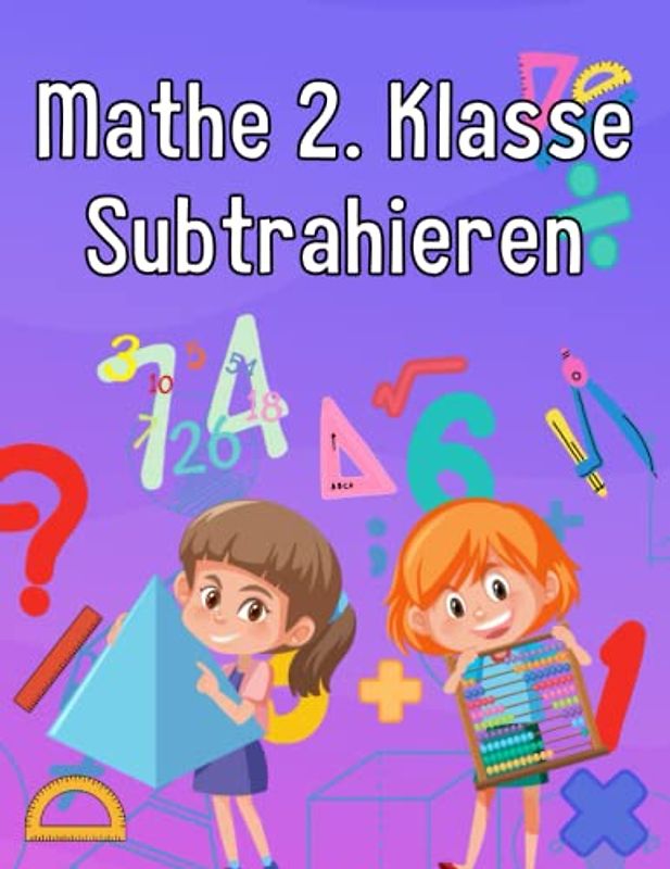 Mathe 2. Klasse Subtrahieren: Übungsheft um Denken und Rechnen spielend zu fordern