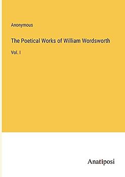 The Poetical Works of William Wordsworth: Vol. I