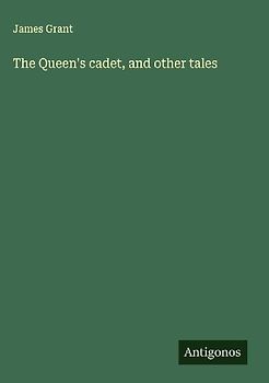 The Queen's cadet, and other tales