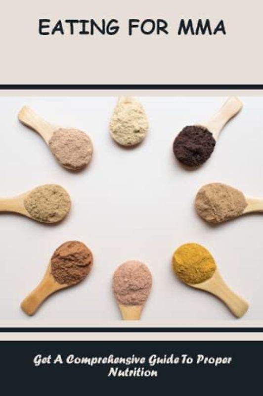 Eating For MMA: Get A Comprehensive Guide To Proper Nutrition