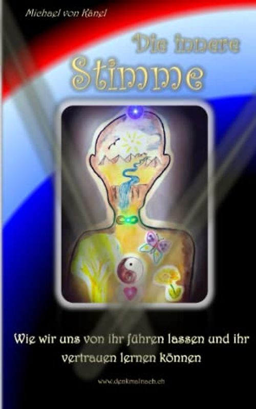 Die innere Stimme: Wie wir uns von ihr führen lassen und ihr vertrauen lernen können (Spirituelles Wissen)