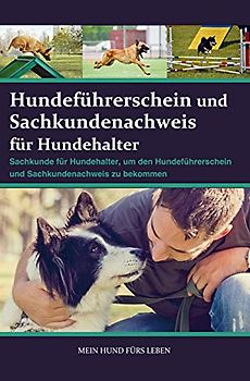 Sachkundenachweis und Hundeführerschein für Hundehalter: Sachkunde für Hundehalter, um den Sachkundenachweis und Hundeführerschein zu bekommen