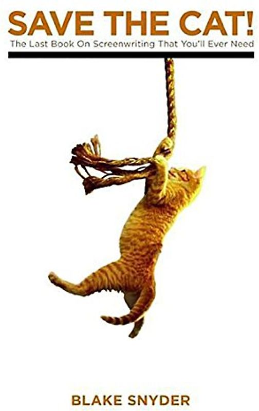 Save the Cat!: The Last Book on Screenwriting You'll Ever Need