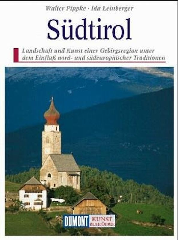 Südtirol. Begegnungen nördlicher und südlicher Kunsttradition in der Landschaft zwischen Brenner und Salurner Klause