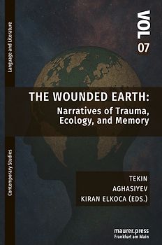 The Wounded Earth: Narratives of Trauma, Ecology, and Memory
