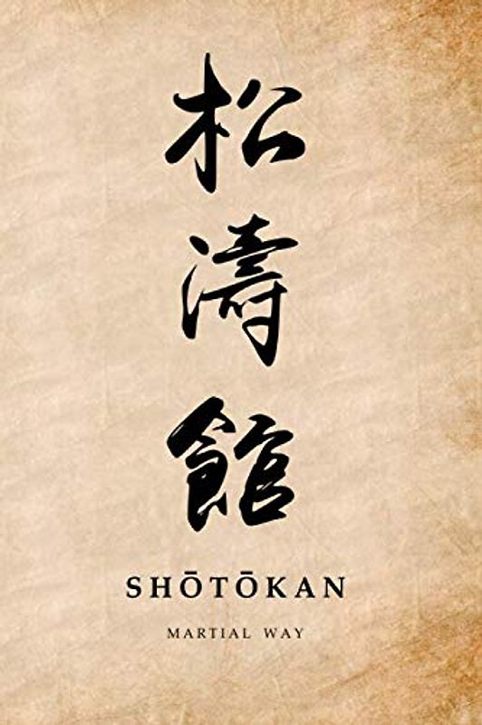 Martial Way SHOTOKAN: Karate- Traditional Japanese Calligraphy Old Parchment-looking Glossy Cover Notebook 6 x 9 (Shotokan Karate Martial Way Notebooks)