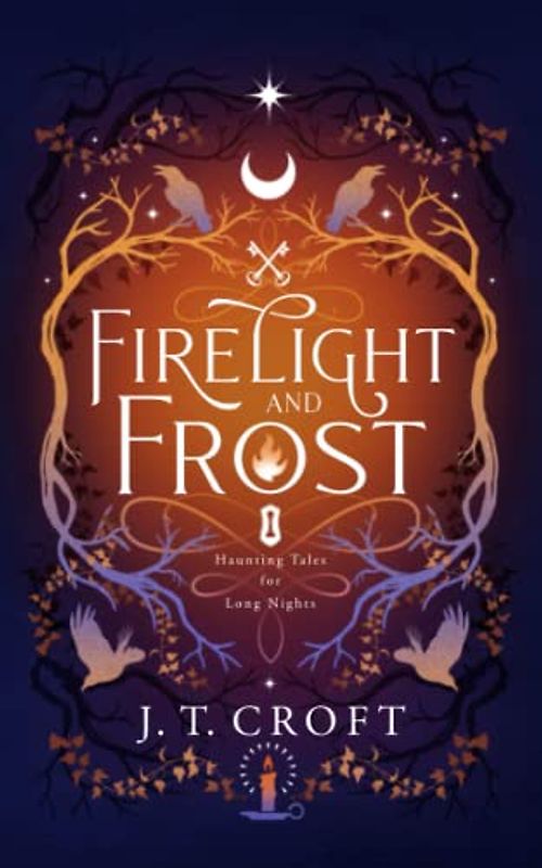 Firelight and Frost: A wintry-themed collection of bittersweet ghost stories, Gothic fantasy, and dark tales for long nights