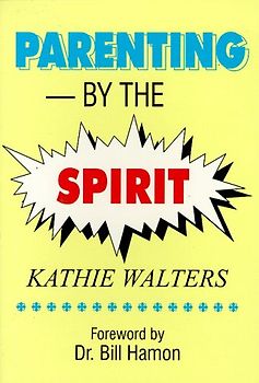 Parenting by the Spirit - Kathie Walters