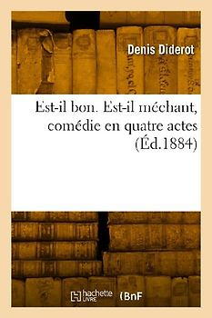 Est-il bon. Est-il méchant, comédie en quatre actes