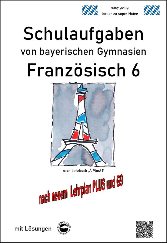 Französisch 6 (nach À plus! 1) Schulaufgaben von bayerischen Gymnasien mit Lösungen nach LehrplanPLUS / G9