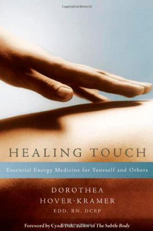 Healing Touch: Essential Energy Medicine for Yourself and Others - Hover-Kramer, Dorothea